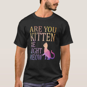 Kitst du mich gleich mit Cat Joke? T-Shirt