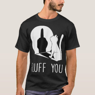 Kitten Fluff Sie Fluffin Fluff Sie Katze T-Shirt