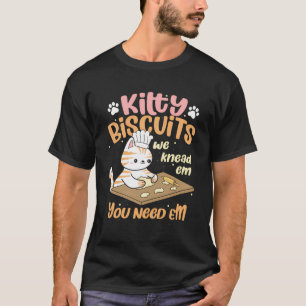 Kitty Biscuits We Knead Em Sie brauchen Em Cat Lov T-Shirt