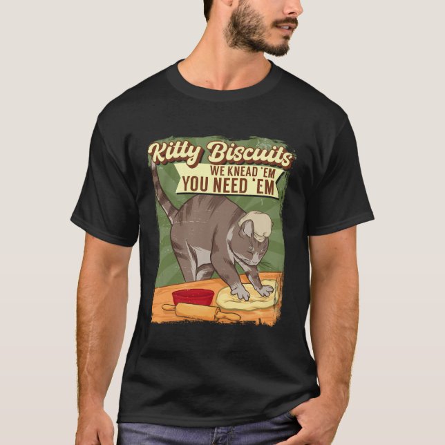 Kitty Biscuits We Knead Em Sie brauchen Em Cat Lov T-Shirt (Vorderseite)
