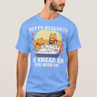 Kitty Biscuits We Knead Em Sie brauchen Em Funny C T-Shirt