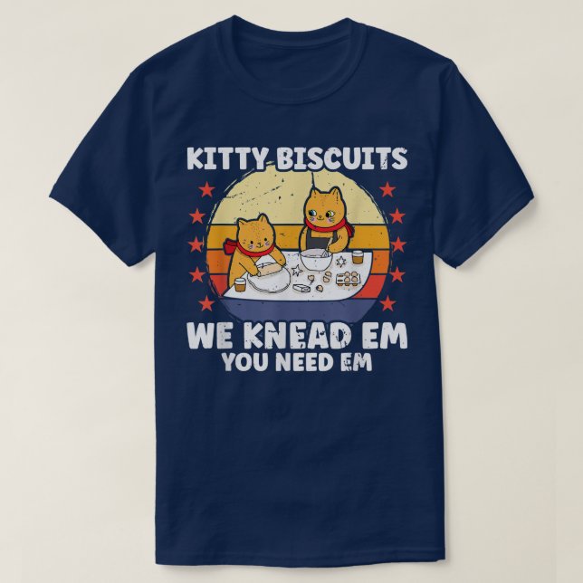 Kitty Biscuits We Knead Em Sie brauchen Em Funny C T-Shirt (Design vorne)