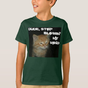 Kitty "DUDE HÖR AUF MEINEN VERSTAND ZU SPRENGEN" K T-Shirt