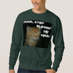 Kitty "TYP STOP BLOWIN' MY MIND" Mens Sweatshirt