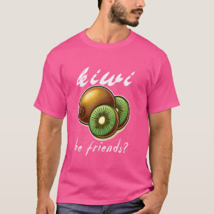kiwi be friends Funny kiwi lovers & Niedlich Fruit T-Shirt