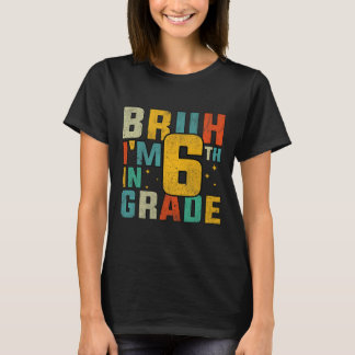 Klasse Sechs Zurück zur Schule Bruh ich bin in der T-Shirt