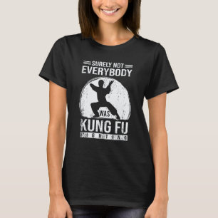Klassiker Sicherlich kämpfte nicht jeder Kung Fu K T-Shirt