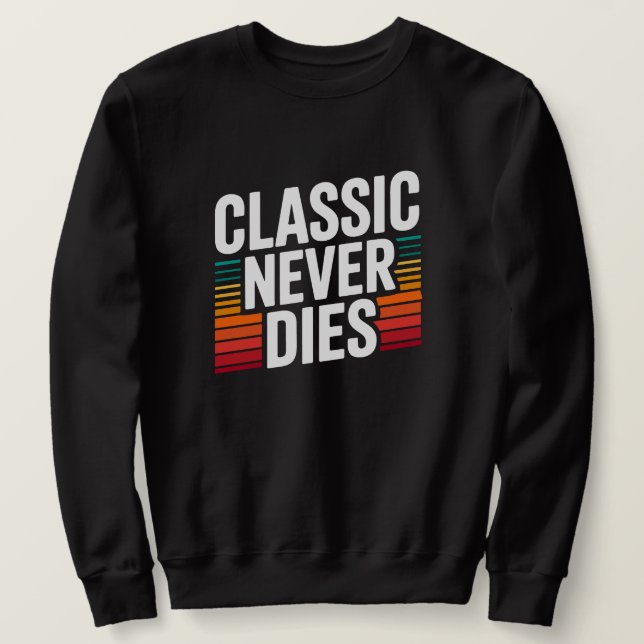 Klassiker sterben nie Retro Vintage  Sweatshirt (Design vorne)