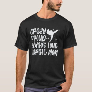 Klassisch Verrückte Stolze Immer Laute Karate-Mama T-Shirt