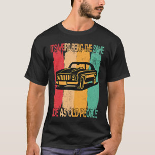 Klassische Autos sind seltsam, das gleiche Alter w T-Shirt
