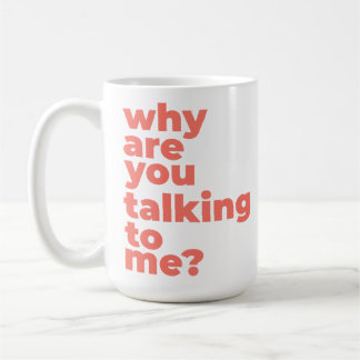 Klassischer Becher - Warum redest du mit mir? Kaffeetasse