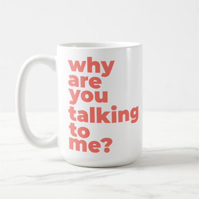 Klassischer Becher - Warum redest du mit mir? Kaffeetasse (Links)