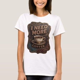 Klassisches Gold I NEED MORE COFFEE Zitat-Shirt T-Shirt