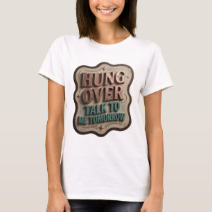 Klassisches Teal HUNG OVER TALK TO ME TOMORROW T-Shirt