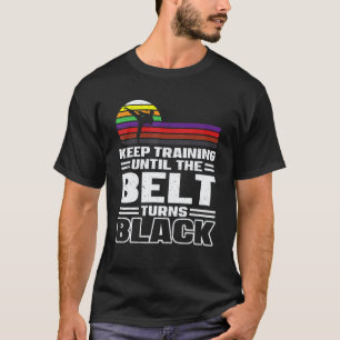 Klassisches Training bis der Gürtel schwarz wird K T-Shirt