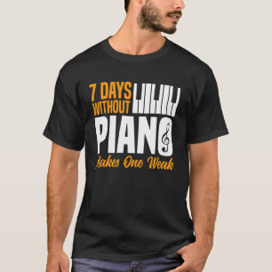 Klavierlehrer Pianist 7 Tage ohne Klavier macht O T-Shirt