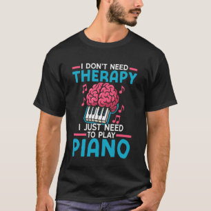 Klavierlehrer Pianist Ich brauche keine Therapie I T-Shirt