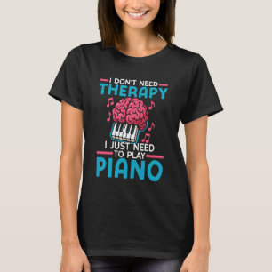 Klavierlehrer Pianist Ich brauche keine Therapie,  T-Shirt