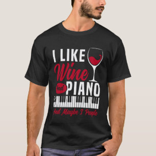 Klavierlehrer Pianist Wein Ich mag Wein und Klavie T-Shirt