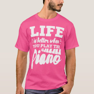 Klavierspieler Pianist Das Leben ist besser, wenn T-Shirt
