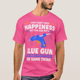 Klebe Pistole Man Kann Nicht Glück Kaufen Aber Man T-Shirt