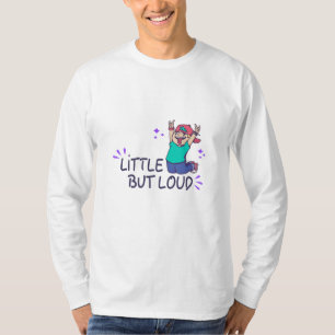 Klein aber laut T-Shirt