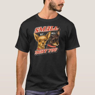 Klein, aber wird dich bekämpfen Chihuahua-Hundeb T-Shirt