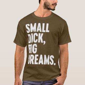 KLEINE DICK BIG DREAMS WHITE FUNNY T-Shirt