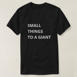 Kleine Dinge für einen Riesen T-Shirt