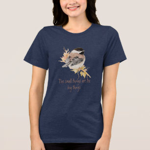 Kleine Dinge Inspirierendes Zitat Chickadee-Vogel Tri-Blend Shirt