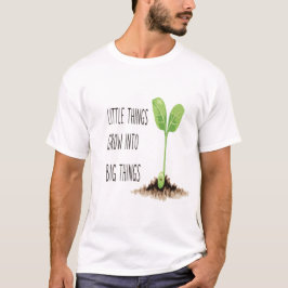 Kleine Dinge werden zu großen Dingen - eine Motiva T-Shirt