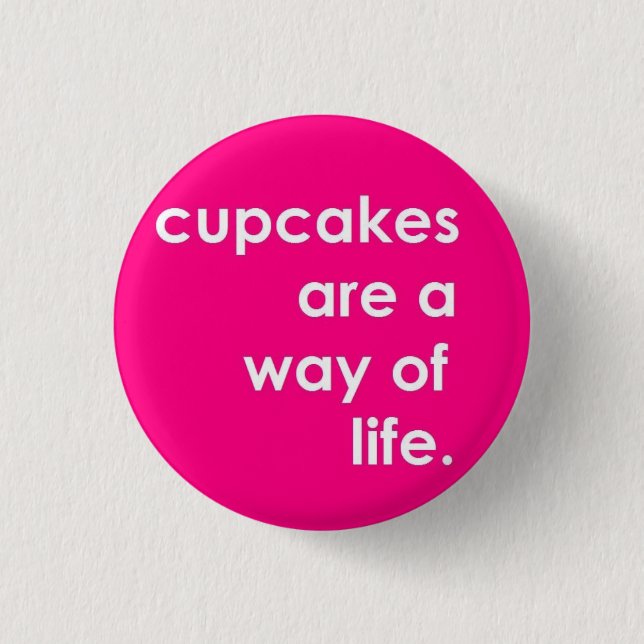 Kleine Kuchen sind eine Lebensart Button (Vorderseite)