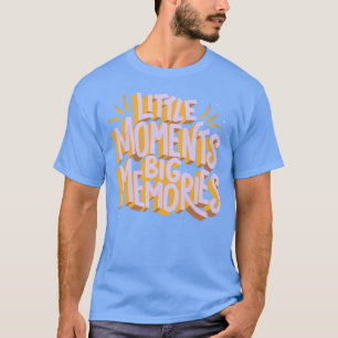 Kleine Momente Große Erinnerungen von Tobe Fonseca T-Shirt