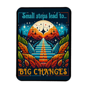 Kleine Schritte führen zu großen Veränderungen Magnet