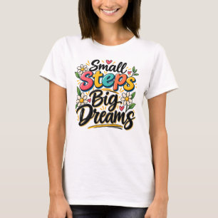 Kleine Schritte Große Träume Inspirierend Motivier T-Shirt