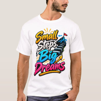 Kleine Schritte Große Träume Motivationszitat T-Shirt