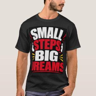 Kleine Schritte Große Träume T-Shirt
