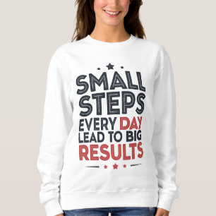 Kleine Schritte jeden Tag führen – Motivationszita Sweatshirt