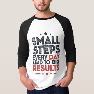 Kleine Schritte jeden Tag führen – Motivationszita T-Shirt