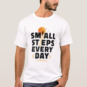 Kleine Schritte jeden Tag T-Shirt