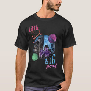 Kleiner Fisch, großer Teich T-Shirt