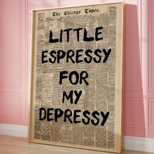 Kleines Espresso für meine Depresso-Zeitung Lustig Poster