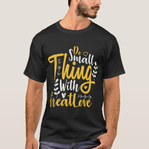 Kleiniges mit großartiger Liebe machen T-Shirt