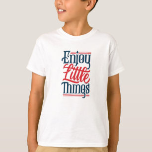 Kleinigkeiten genießen T-Shirt