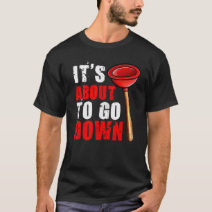 Klempner Es geht gleich runter. T-Shirt