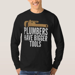 Klempner haben größere Werkzeuge Sarkastische Unis T-Shirt