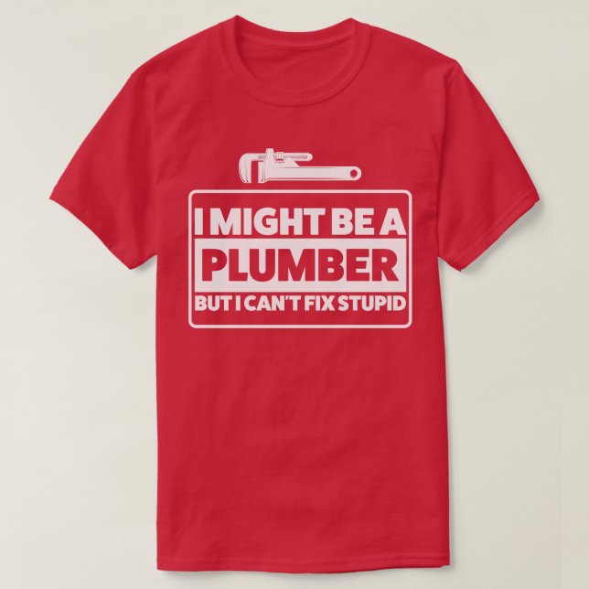Klempner Weisheit Kleben Fix Stupid Klempner T-Shirt (Design vorne)