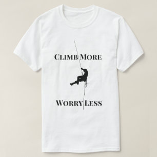 Kletter mehr, sorge dich weniger Zitat zum Kletter T-Shirt