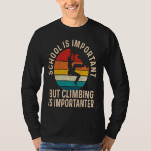 Kletter-Schule ist wichtig, aber Klettern ist ich T-Shirt