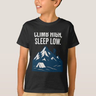 Klettere hoch, schlafe niedrig Bergsteigen Grafik T-Shirt